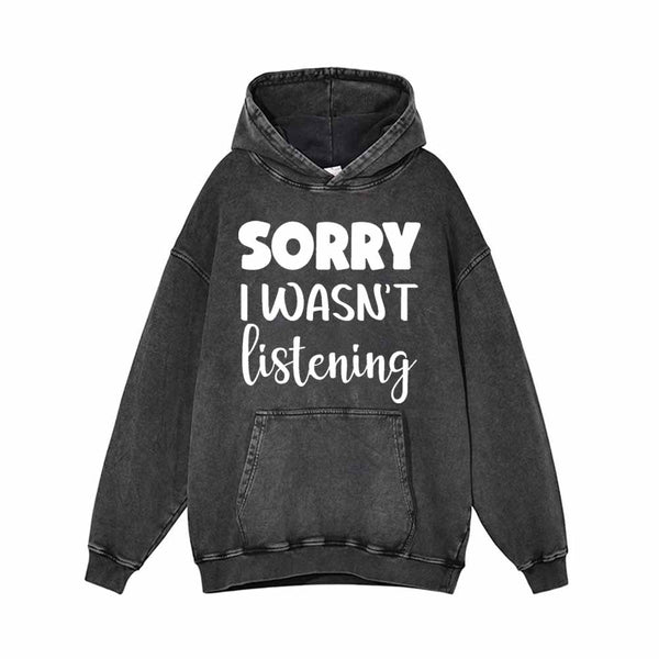 Sorry I Wasn’t Listening Vintage Washed Hoodie Sweatshirt | Gthic.com