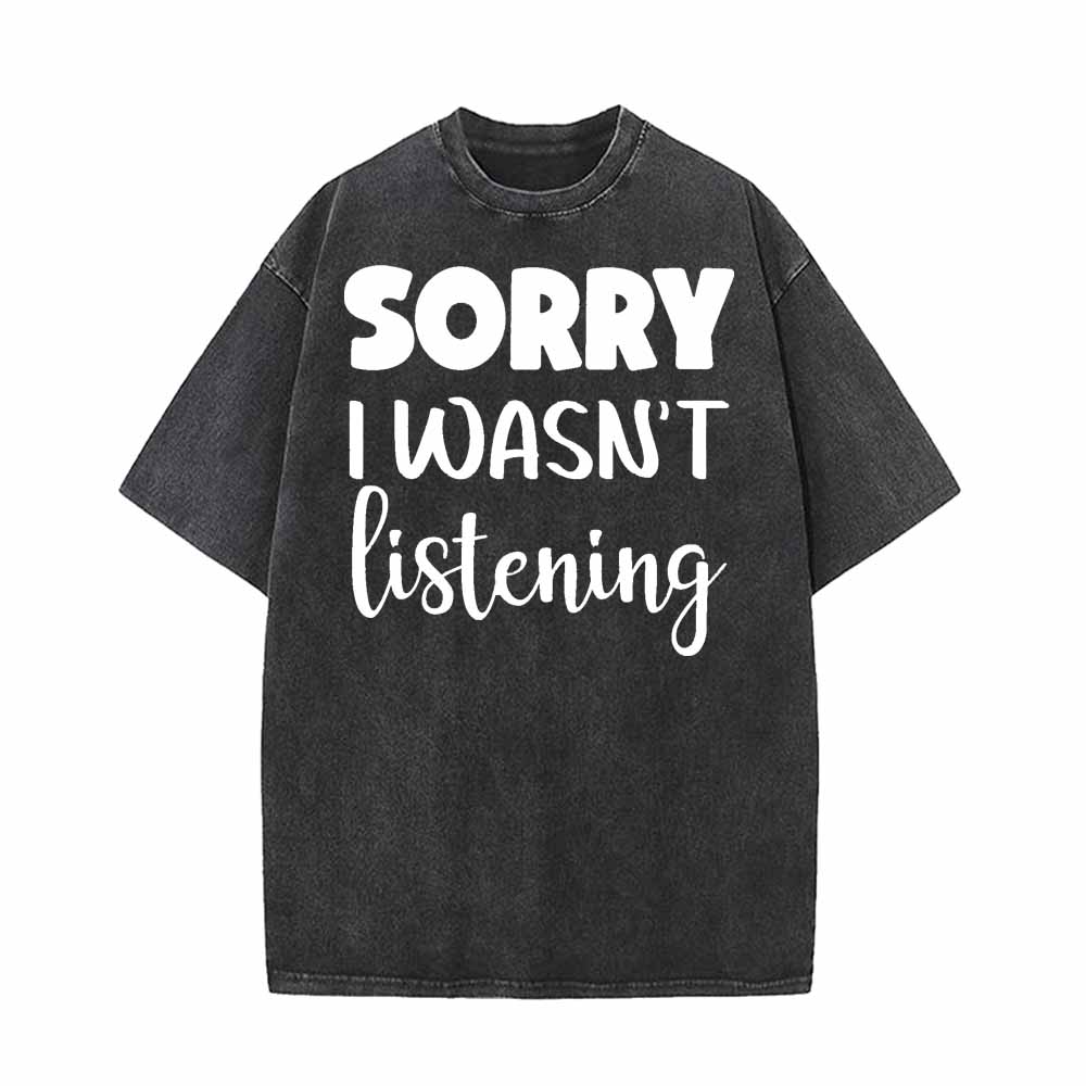 Sorry I Wasn’t Listening Vintage Washed T-shirt