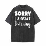 Sorry I Wasn’t Listening Vintage Washed T-shirt