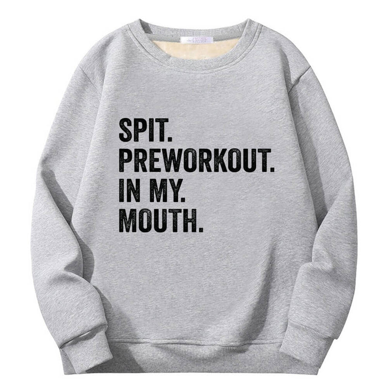 Spit Preworkout In My Mouth Crew Collar Sweatshirt