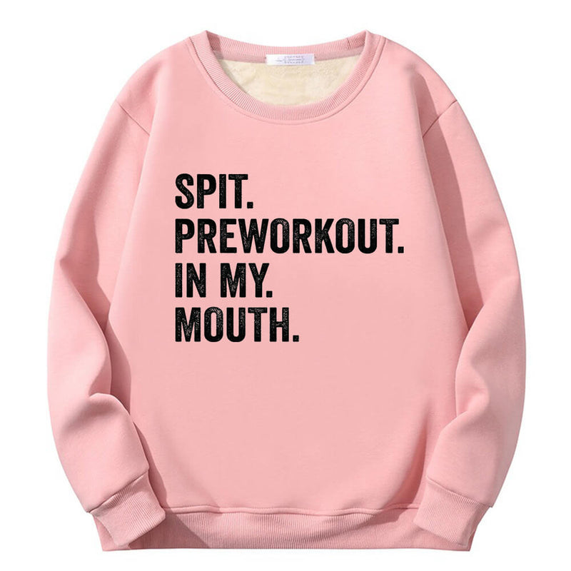 Spit Preworkout In My Mouth Crew Collar Sweatshirt