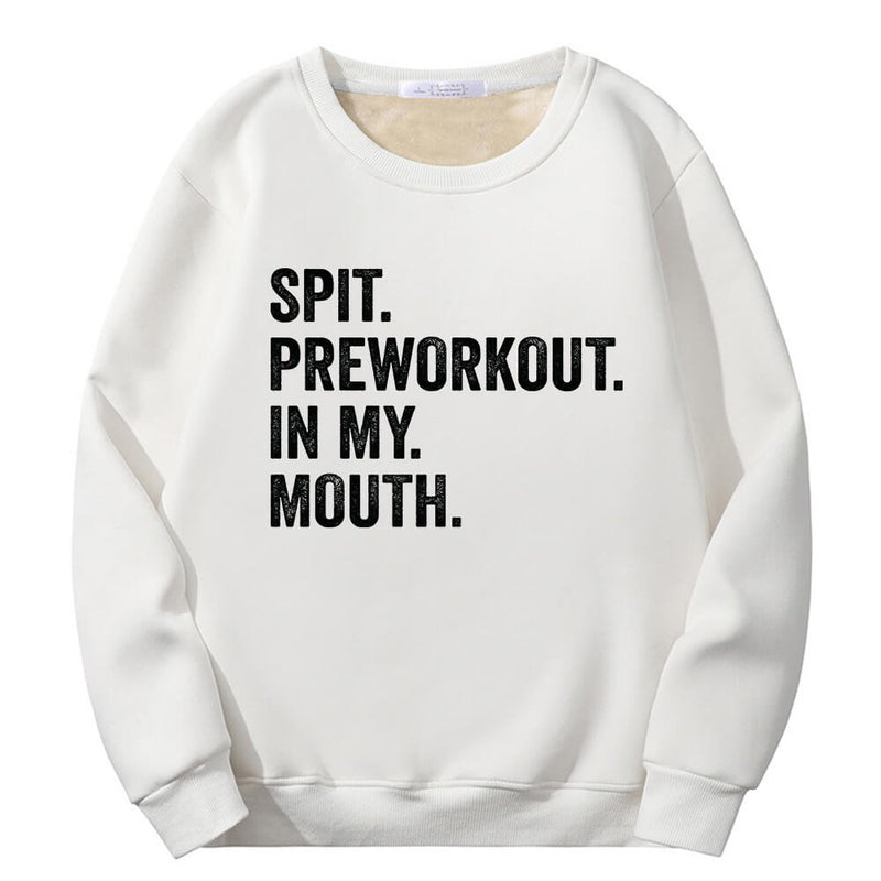 Spit Preworkout In My Mouth Crew Collar Sweatshirt