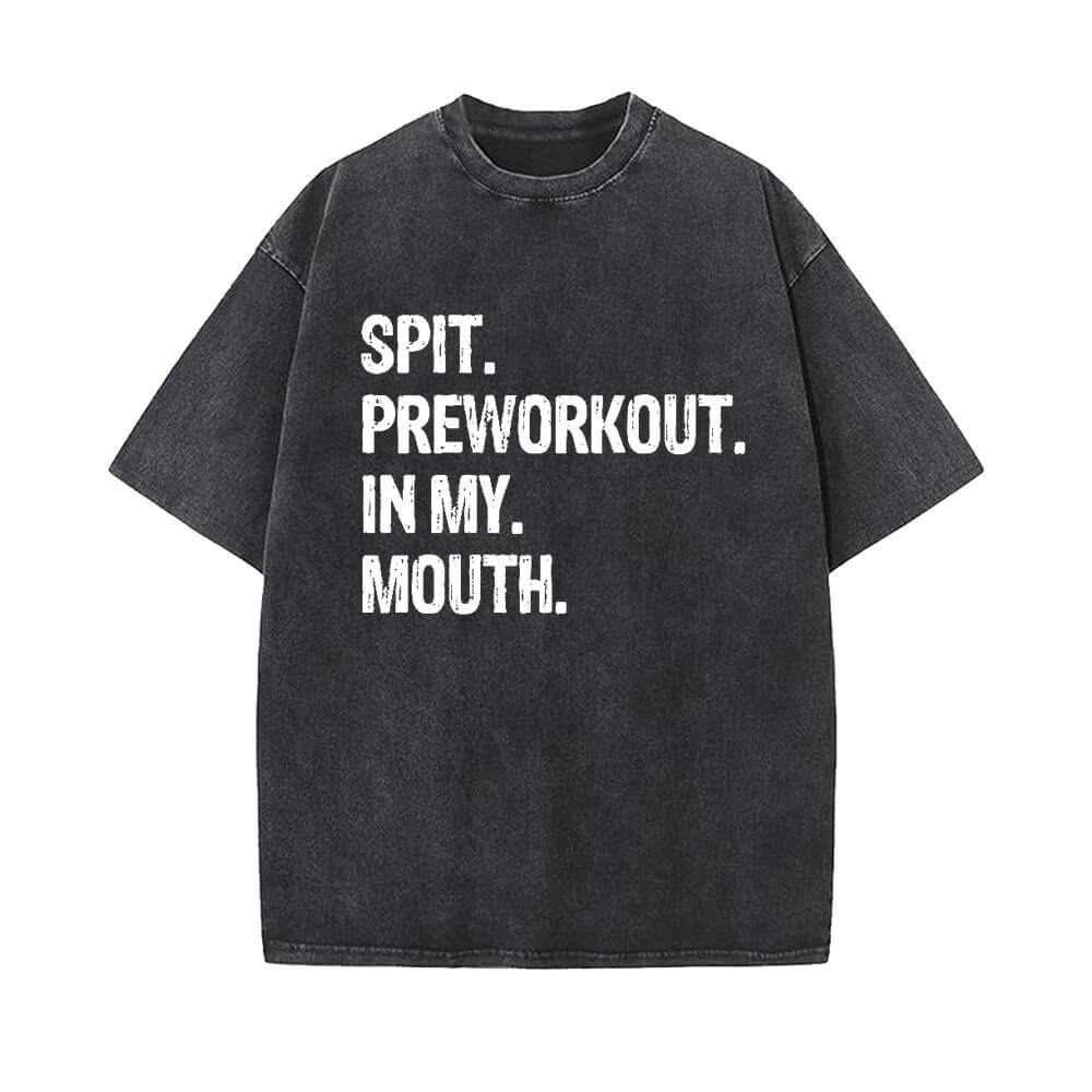Spit Preworkout In My Mouth Vintage Washed T-shirt | Gthic.com