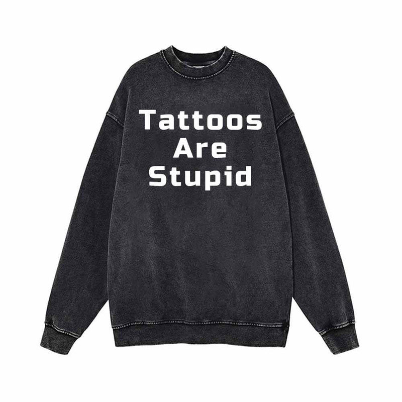 Square Font Tattoos Are Stupid Vintage Washed Sweatshirt