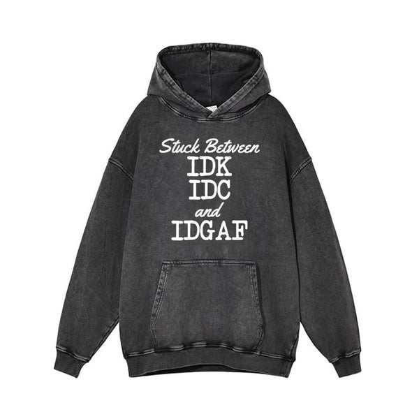 Stuck Between IDK IDC And IDGAF Vintage Washed Hoodie 01 | Gthic.com