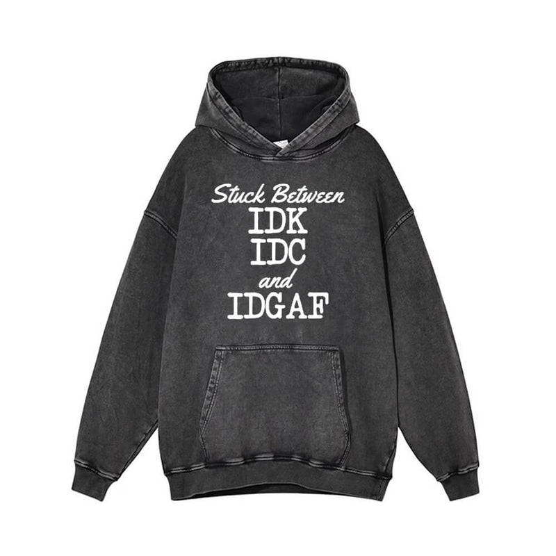 Stuck Between IDK IDC And IDGAF Vintage Washed Hoodie 01 | Gthic.com