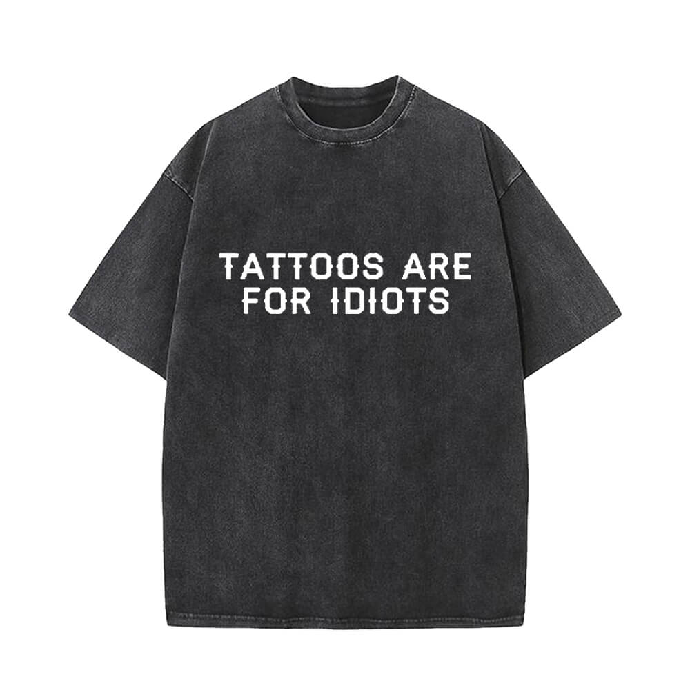 Tattoos Are For Idiots Vintage Washed T-shirt | Gthic.com