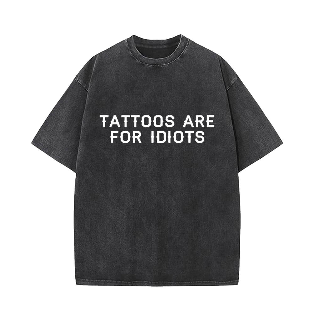 Tattoos Are For Idiots Vintage Washed T-shirt | Gthic.com