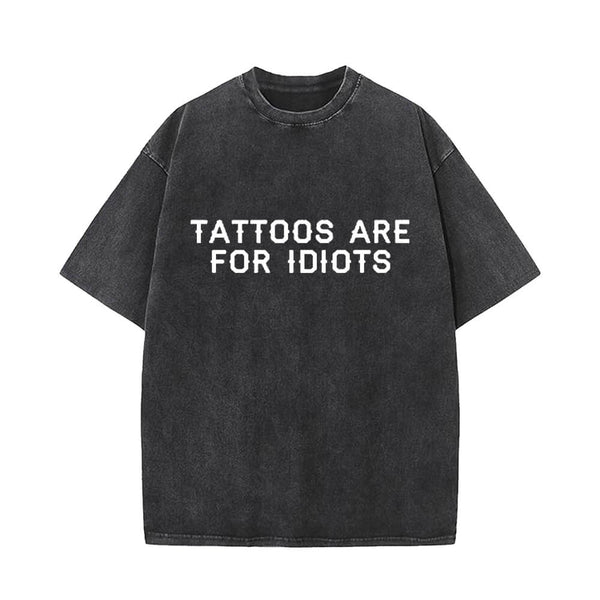 Tattoos Are For Idiots Vintage Washed T-shirt | Gthic.com
