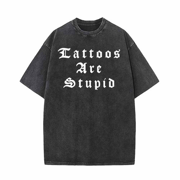 Tattoos Are Stupid English Letters Design T-shirt 01 | Gthic.com