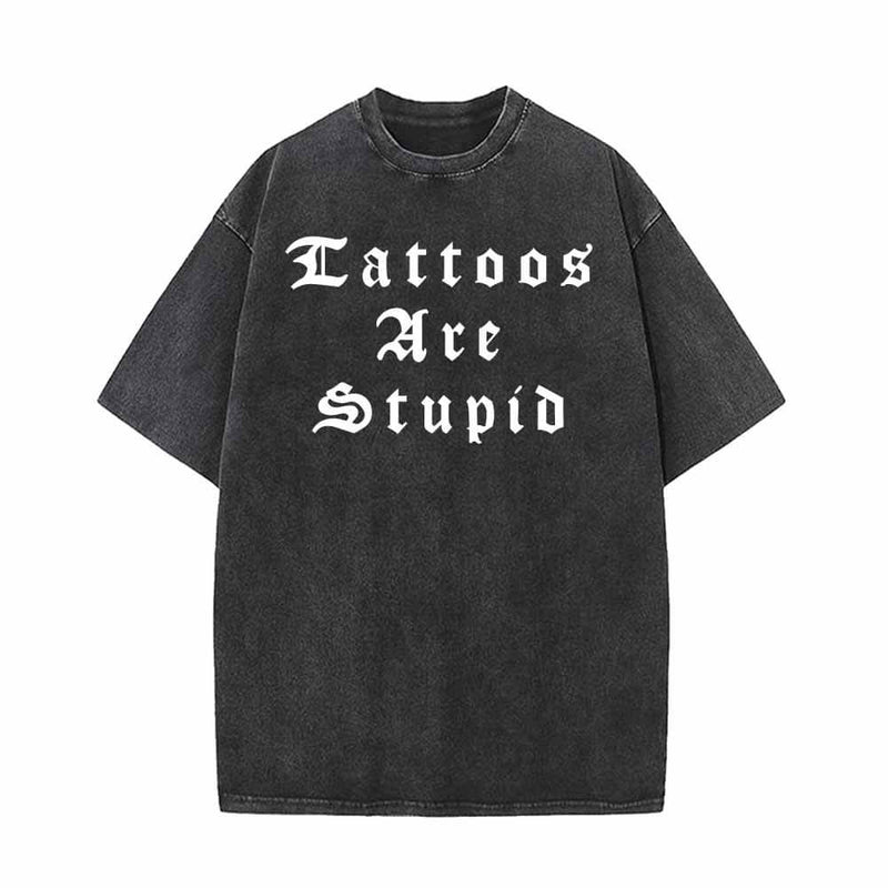 Tattoos Are Stupid English Letters Design T-shirt 01 | Gthic.com