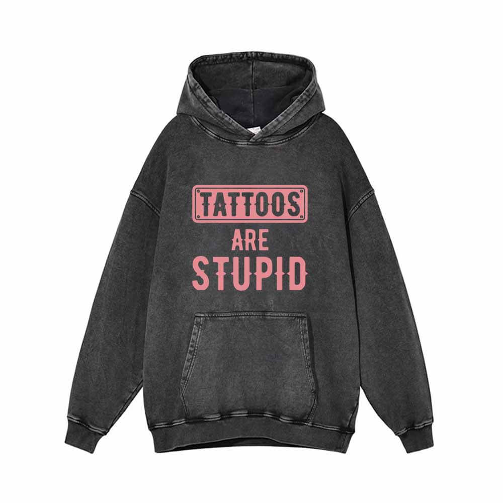 Tattoos Are Stupid Funny Vintage Washed Hoodie 01 | Gthic.com