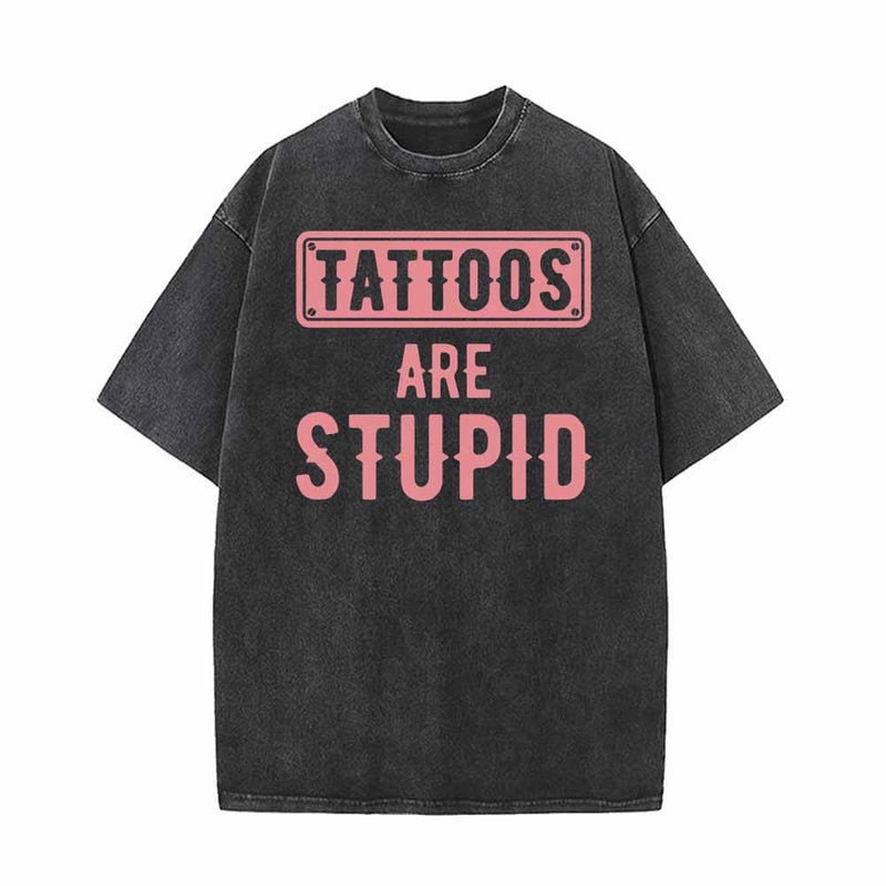 Tattoos Are Stupid Funny Vintage Washed T-shirt 01 | Gthic.com