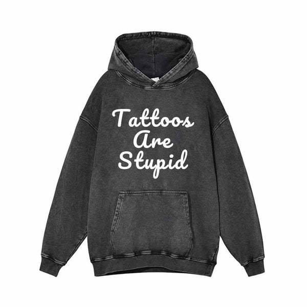 Tattoos Are Stupid Vintage Washed Cotton Hoodie 01 | Gthic.com