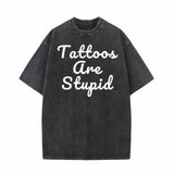 Tattoos Are Stupid Vintage Washed Cotton T-shirt 01 | Gthic.com