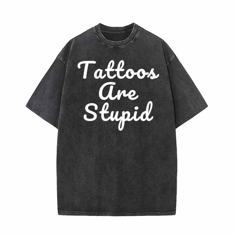 Tattoos Are Stupid Vintage Washed Cotton T-shirt 01 | Gthic.com