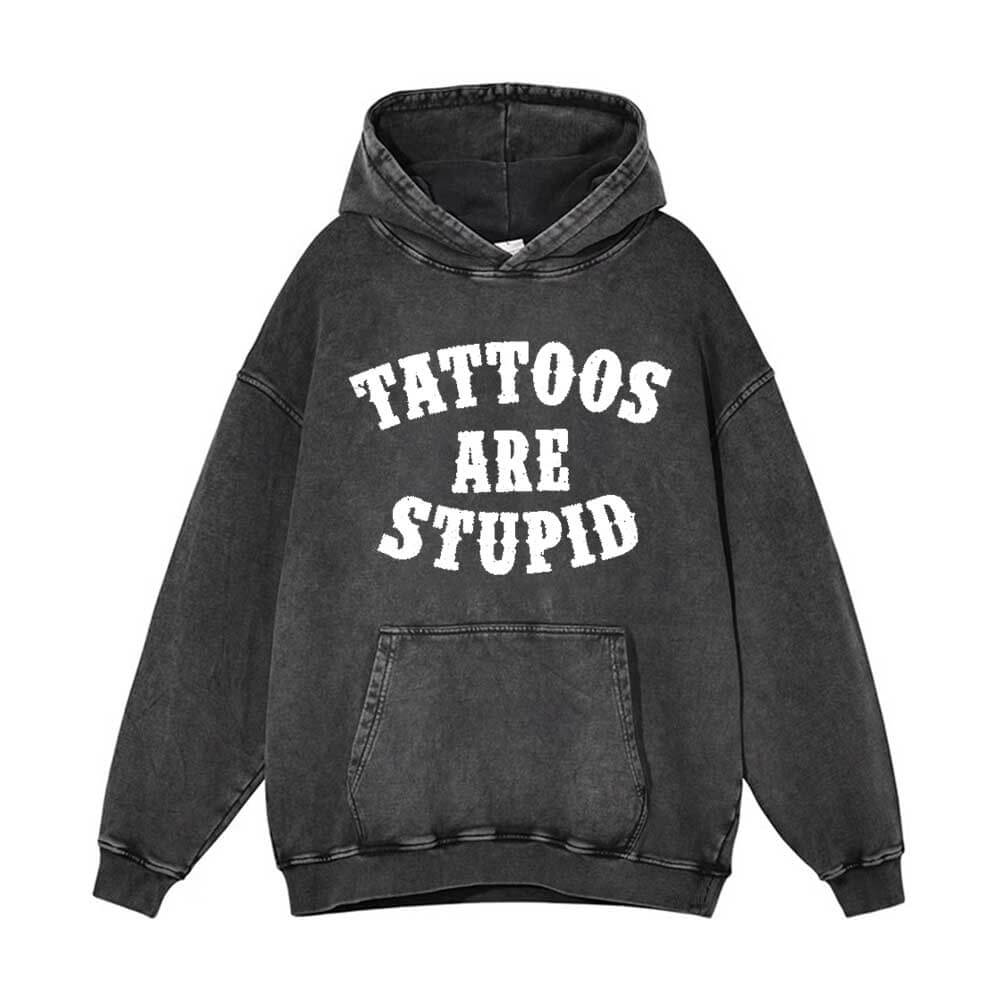 Tattoos Are Stupid Vintage Washed Hoodie | Gthic.com