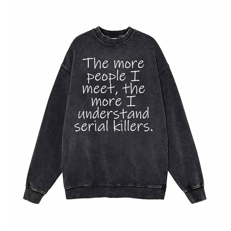 The More People I Meet Vintage Washed Sweatshirt 01 | Gthic.com