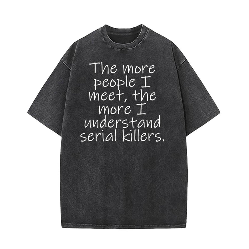 The More People I Meet Vintage Washed T-shirt 01 | Gthic.com