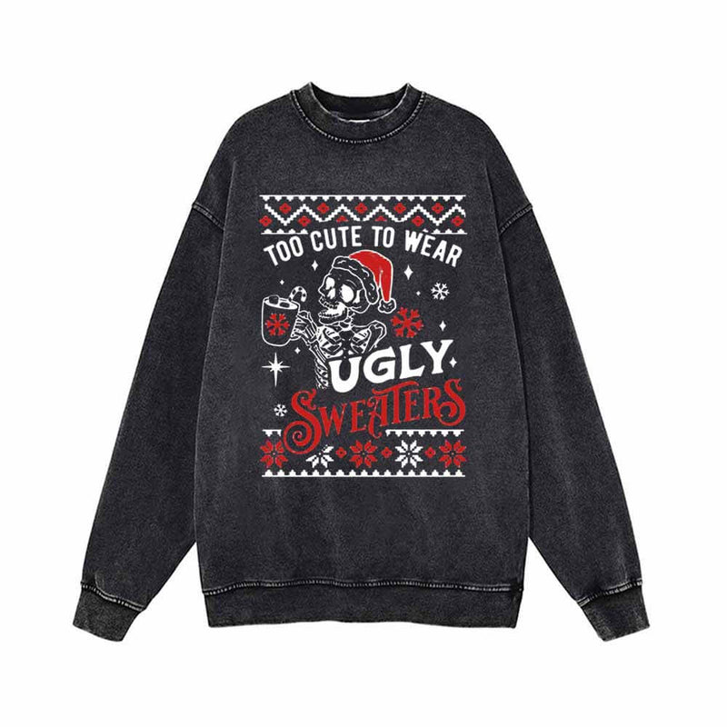 Too Cute To Wear Ugly Sweaters Vintage Washed Sweatshirt | Gthic.com