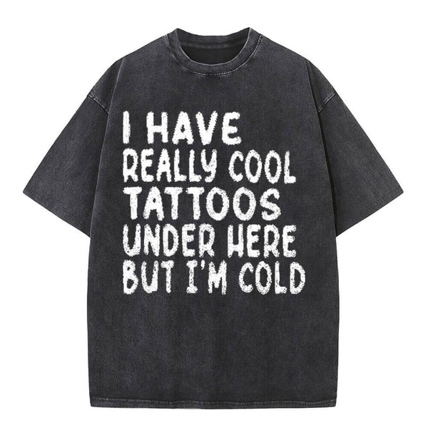 Vintage Washed I Have Really Cool Tattoos T-shirt | Gthic.com
