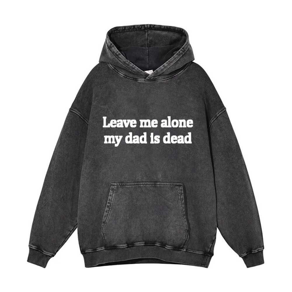 Vintage Washed Leave Me Alone My Dad is Dead Hoodie | Gthic.com
