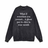 What if everytime you Yawned Vintage Washed Sweatshirt