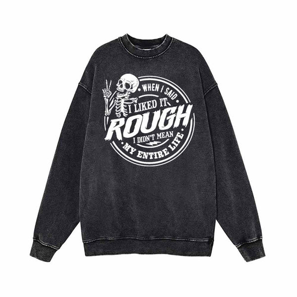 When I Said I Liked It Rough Vintage Washed Sweatshirt