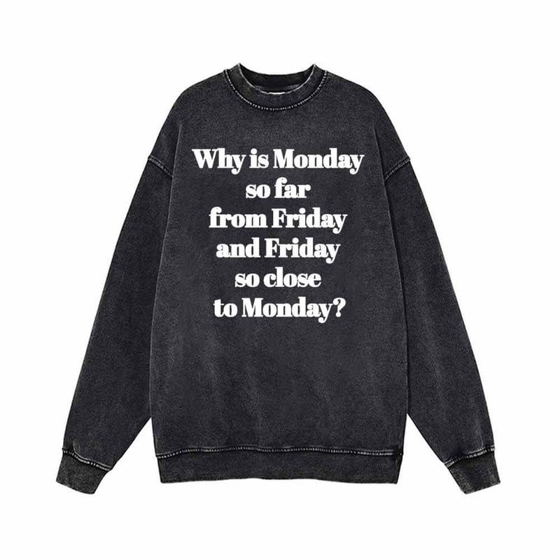 Why Is Monday So Far From Friday Vintage Washed Sweatshirt | Gthic.com