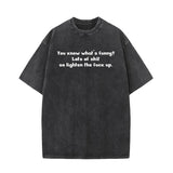 You Know What’s Funny Vintage Washed T-shirt | Gthic.com